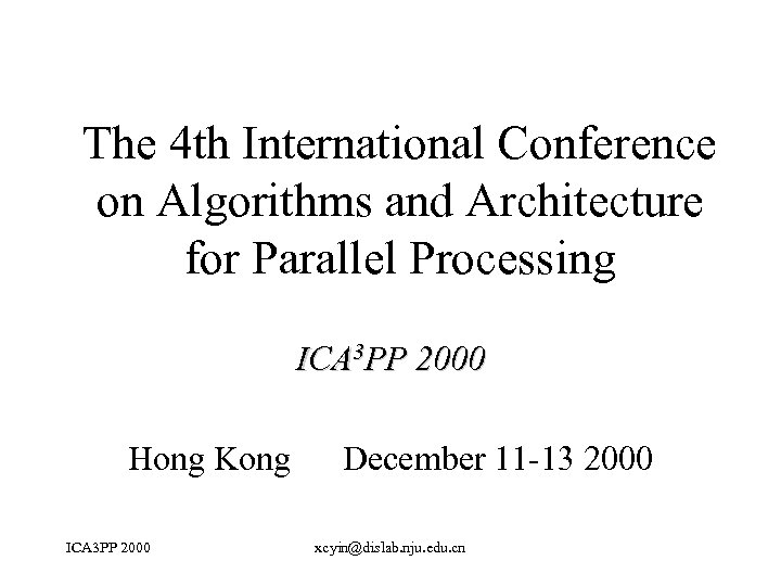 The 4 th International Conference on Algorithms and Architecture for Parallel Processing ICA 3