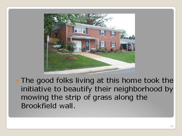  The good folks living at this home took the initiative to beautify their