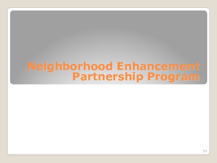 Neighborhood Enhancement Partnership Program 33 