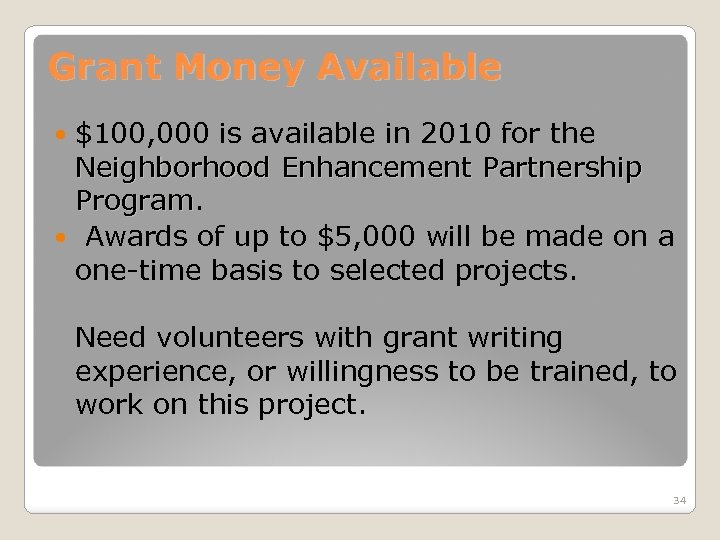 Grant Money Available $100, 000 is available in 2010 for the Neighborhood Enhancement Partnership