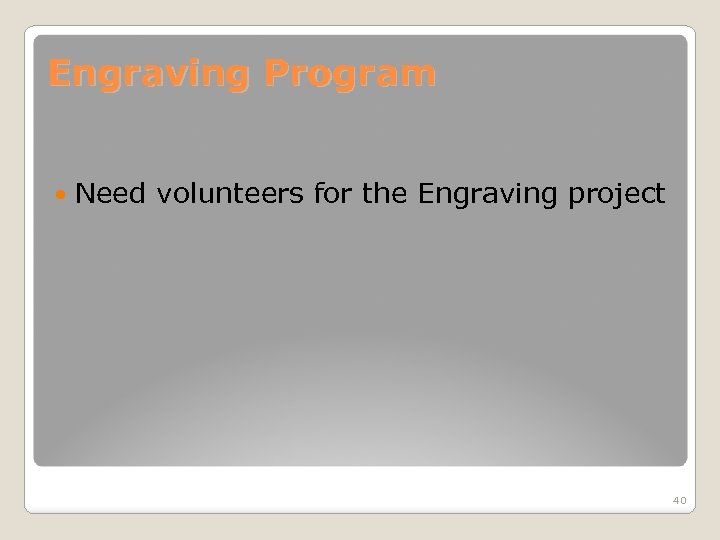 Engraving Program Need volunteers for the Engraving project 40 