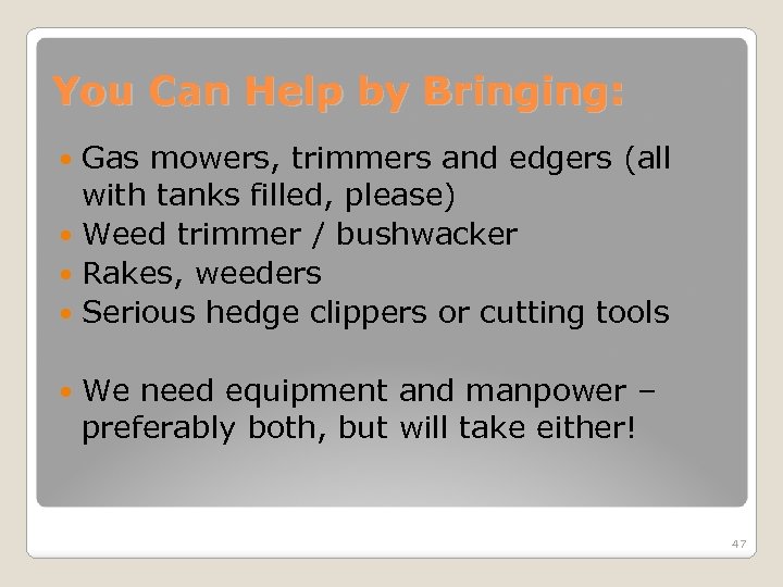 You Can Help by Bringing: Gas mowers, trimmers and edgers (all with tanks filled,