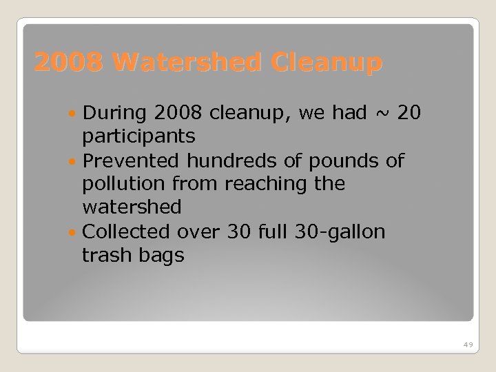 2008 Watershed Cleanup During 2008 cleanup, we had ~ 20 participants Prevented hundreds of