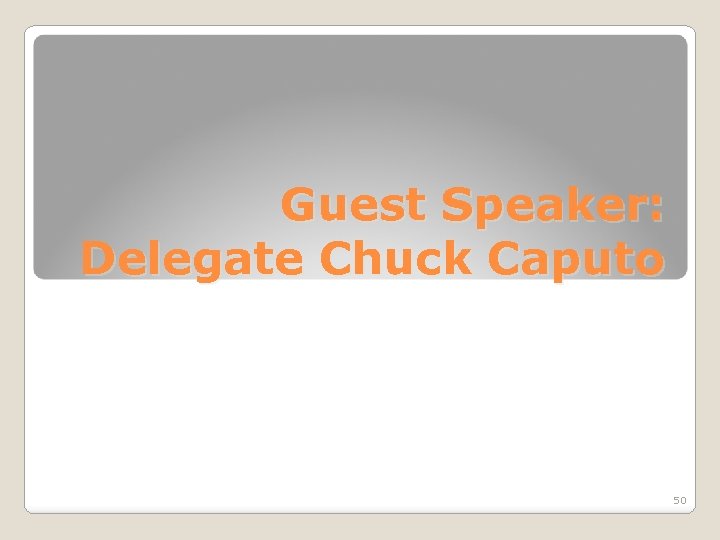 Guest Speaker: Delegate Chuck Caputo 50 