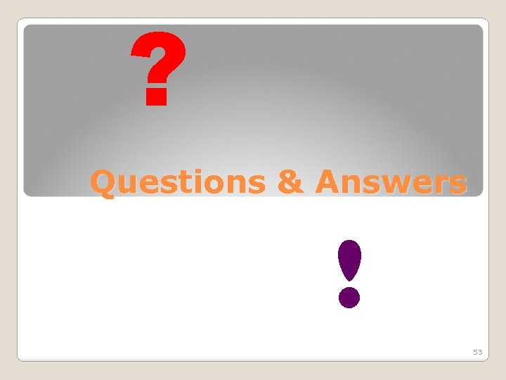 ? Questions & Answers ! 53 