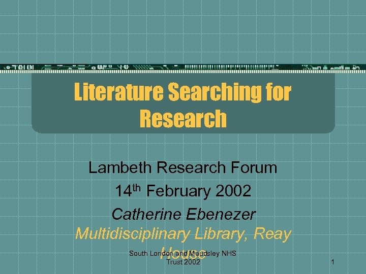 Literature Searching for Research Lambeth Research Forum 14 th February 2002 Catherine Ebenezer Multidisciplinary