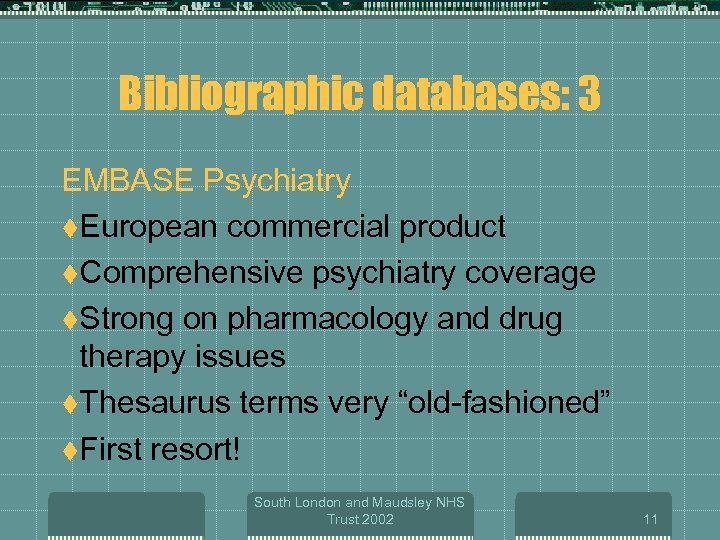 Bibliographic databases: 3 EMBASE Psychiatry t. European commercial product t. Comprehensive psychiatry coverage t.