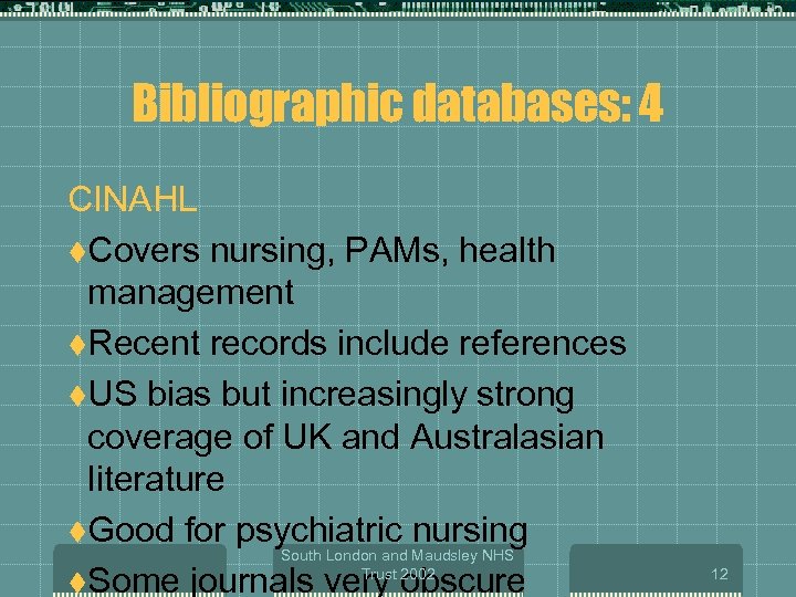 Bibliographic databases: 4 CINAHL t. Covers nursing, PAMs, health management t. Recent records include