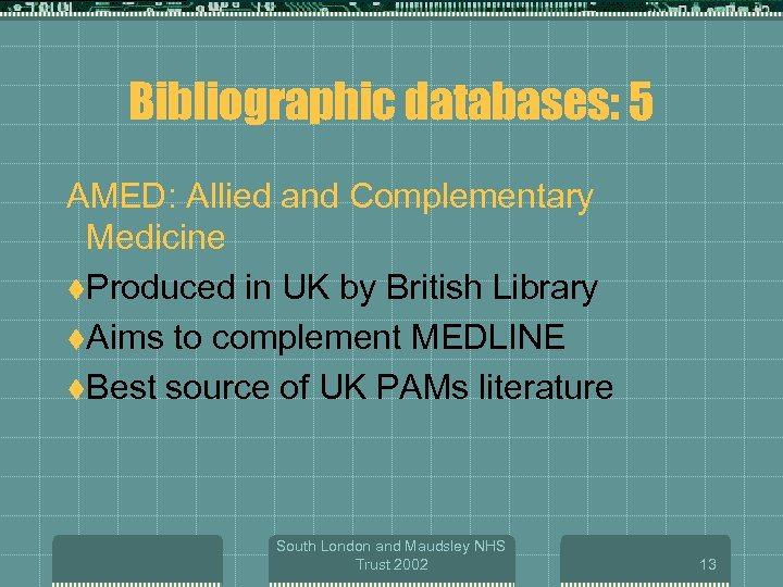 Bibliographic databases: 5 AMED: Allied and Complementary Medicine t. Produced in UK by British