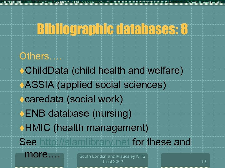 Bibliographic databases: 8 Others…. t. Child. Data (child health and welfare) t. ASSIA (applied