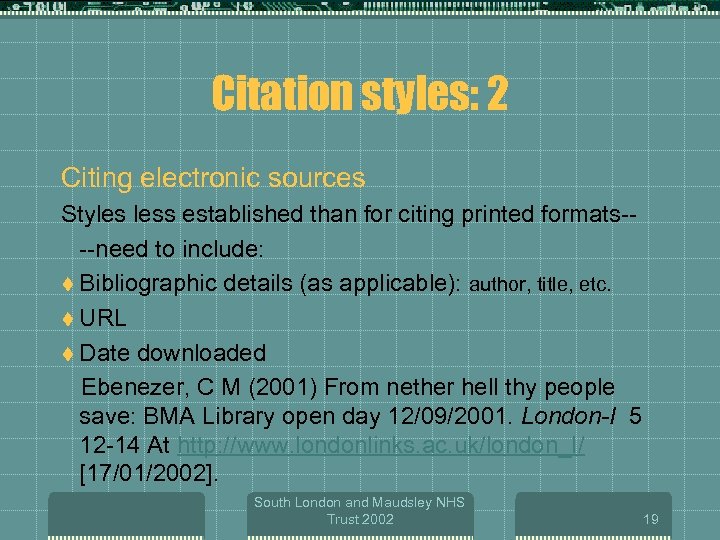 Citation styles: 2 Citing electronic sources Styles less established than for citing printed formats---need