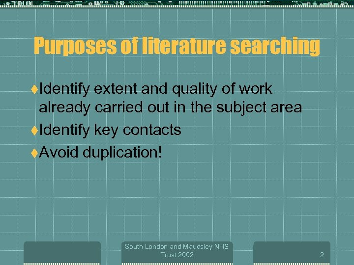 Purposes of literature searching t. Identify extent and quality of work already carried out