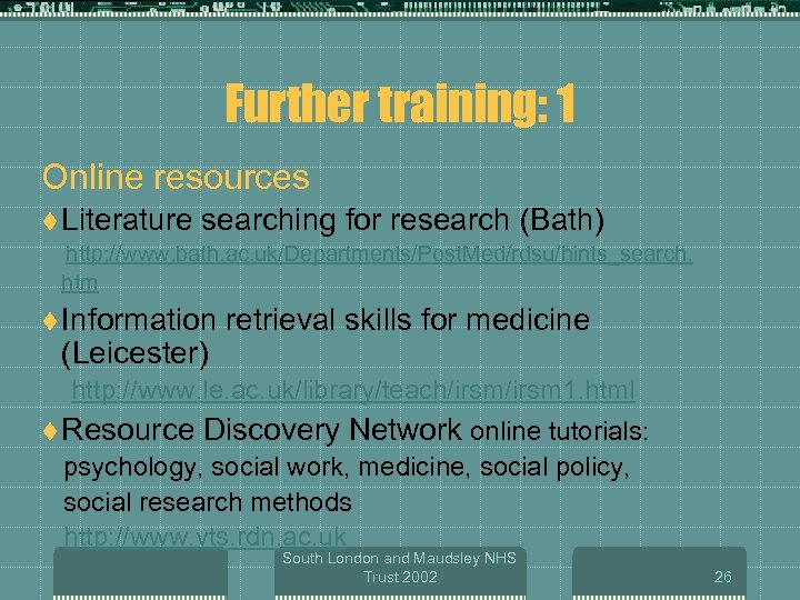Further training: 1 Online resources t Literature searching for research (Bath) http: //www. bath.