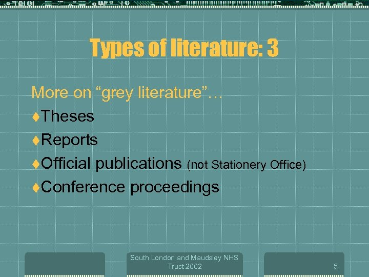 Types of literature: 3 More on “grey literature”… t. Theses t. Reports t. Official