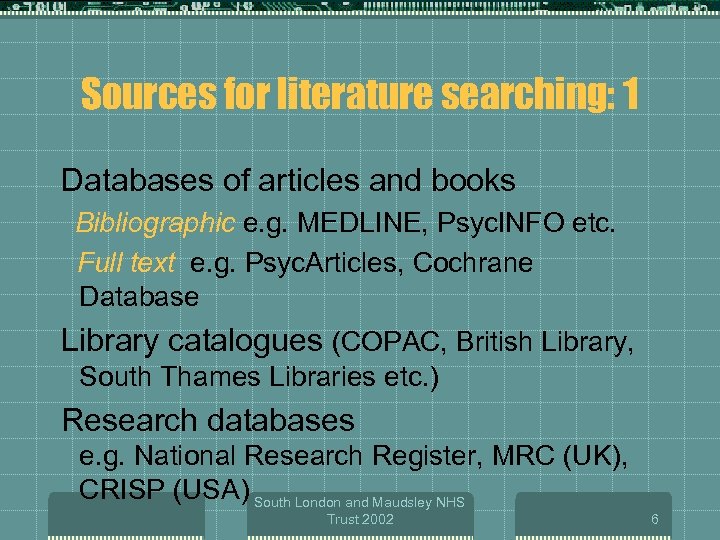 Sources for literature searching: 1 Databases of articles and books Bibliographic e. g. MEDLINE,