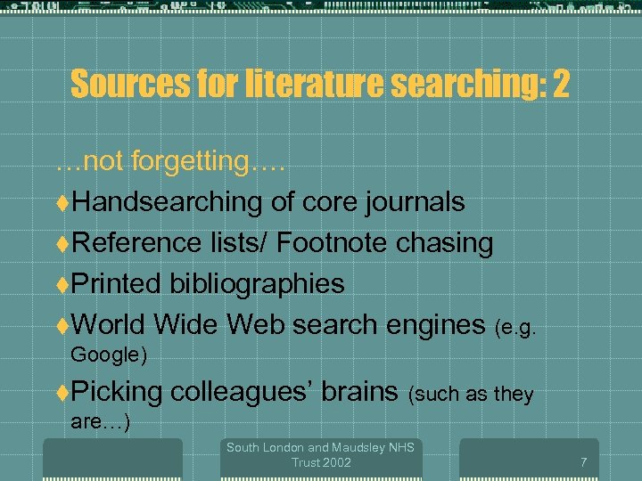 Sources for literature searching: 2 …not forgetting…. t. Handsearching of core journals t. Reference