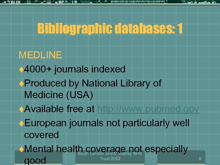 Bibliographic databases: 1 MEDLINE t 4000+ journals indexed t. Produced by National Library of