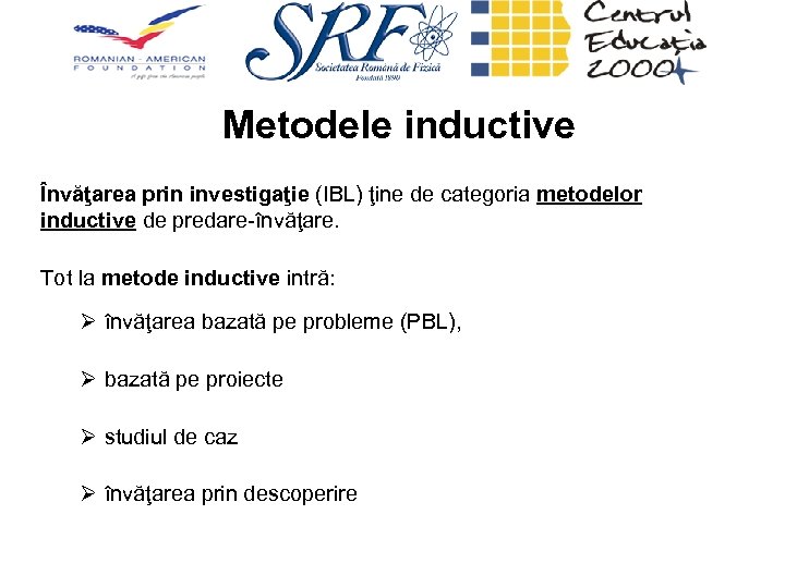 Metodele inductive Învăţarea prin investigaţie (IBL) ţine de categoria metodelor inductive de predare-învăţare. Tot