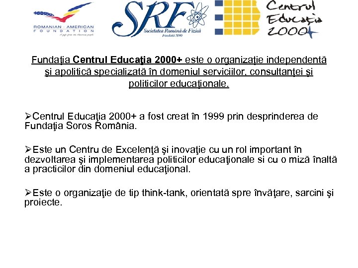 Fundaţia Centrul Educaţia 2000+ este o organizaţie independentă şi apolitică specializată în domeniul serviciilor,