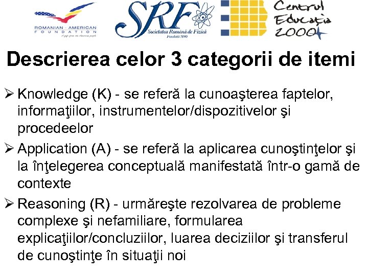 Descrierea celor 3 categorii de itemi Ø Knowledge (K) - se referă la cunoaşterea