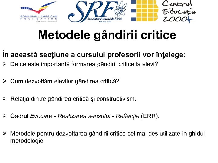 Metodele gândirii critice În această secţiune a cursului profesorii vor înţelege: Ø De ce