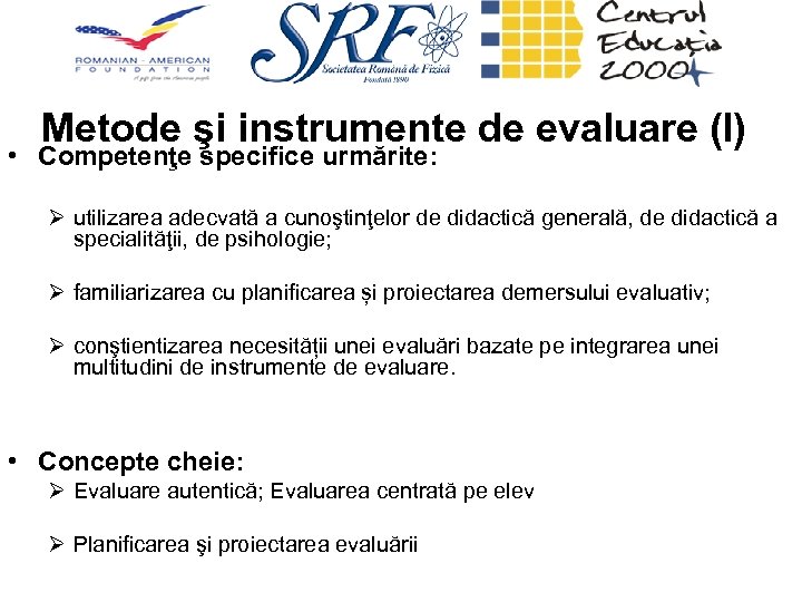 Metode şi instrumente de evaluare (I) • Competenţe specifice urmărite: Ø utilizarea adecvată a