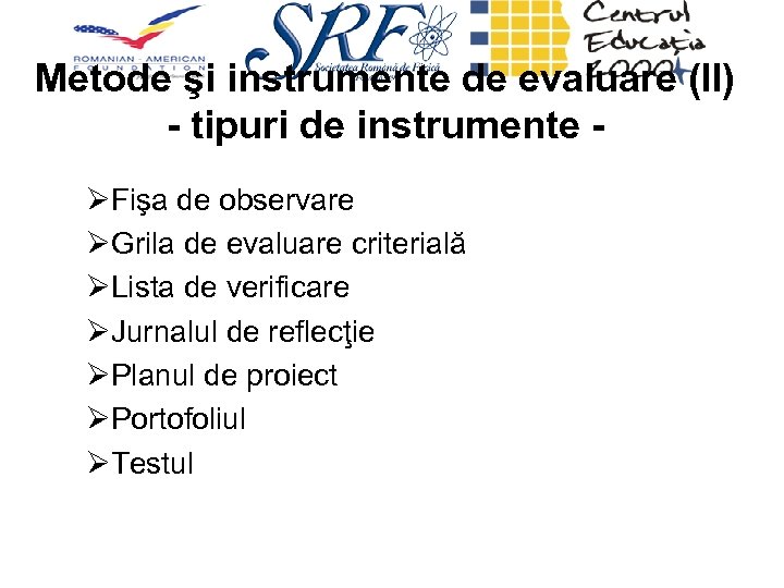 Metode şi instrumente de evaluare (II) - tipuri de instrumente ØFişa de observare ØGrila