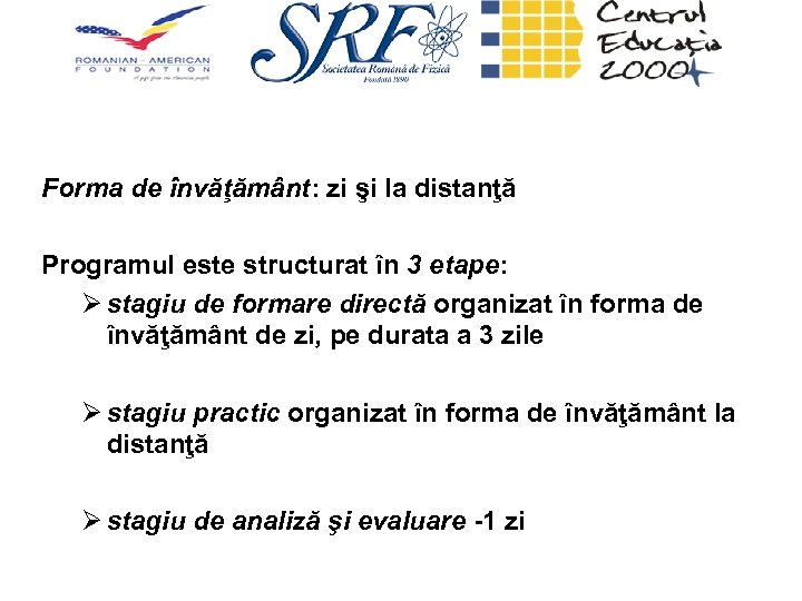 Forma de învăţământ: zi şi la distanţă Programul este structurat în 3 etape: Ø