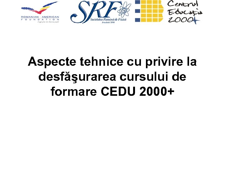 Aspecte tehnice cu privire la desfăşurarea cursului de formare CEDU 2000+ 