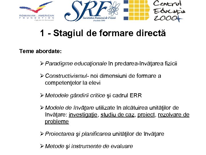 1 - Stagiul de formare directă Teme abordate: Ø Paradigme educaţionale în predarea-învăţarea fizicii