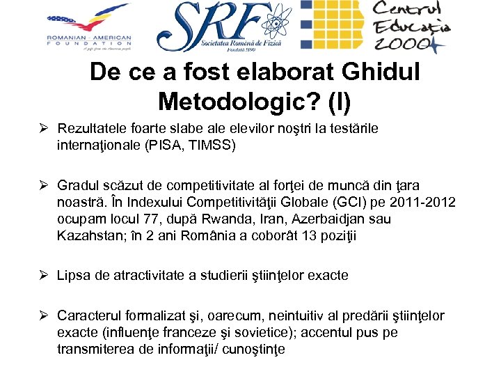 De ce a fost elaborat Ghidul Metodologic? (I) Ø Rezultatele foarte slabe ale elevilor