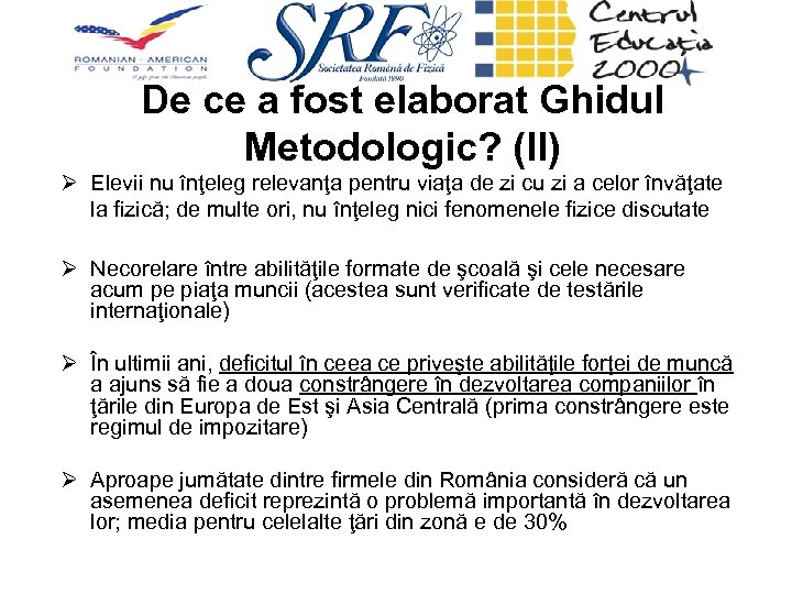 De ce a fost elaborat Ghidul Metodologic? (II) Ø Elevii nu înţeleg relevanţa pentru