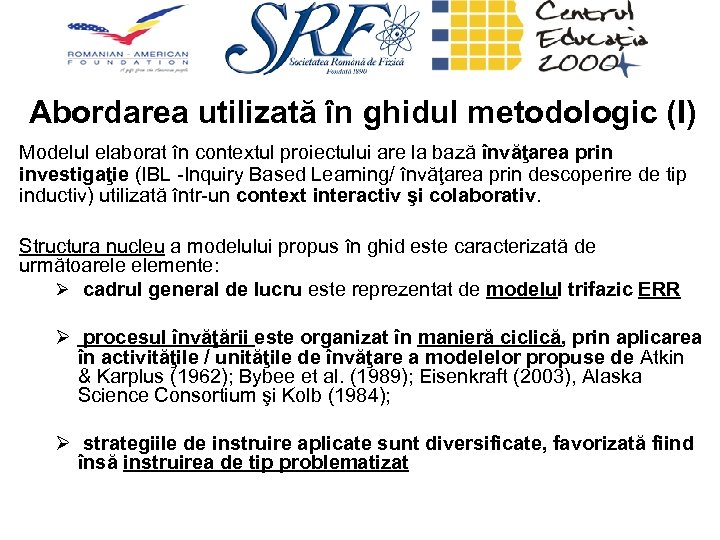 Abordarea utilizată în ghidul metodologic (I) Modelul elaborat în contextul proiectului are la bază