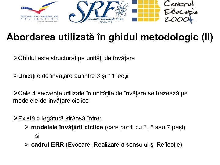 Abordarea utilizată în ghidul metodologic (II) ØGhidul este structurat pe unităţi de învăţare ØUnităţile