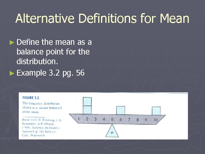 Alternative Definitions for Mean ► Define the mean as a balance point for the