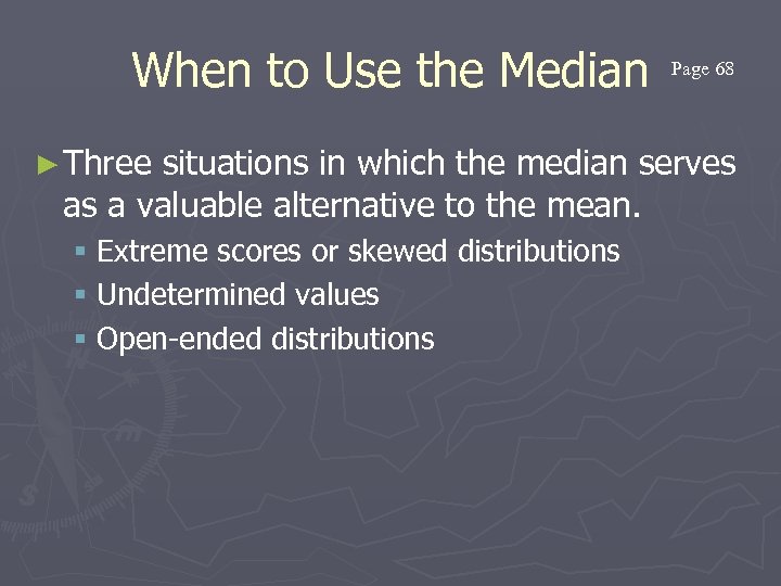 When to Use the Median ► Three Page 68 situations in which the median