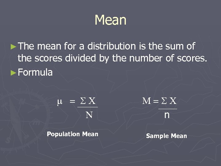 Mean ► The mean for a distribution is the sum of the scores divided