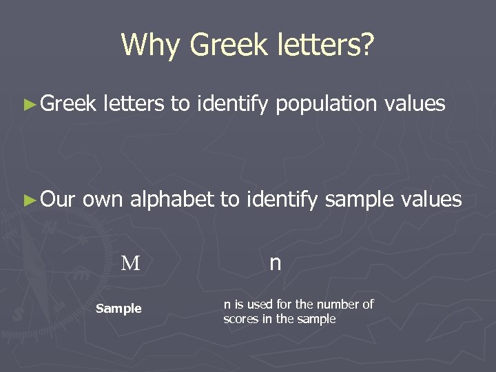 Why Greek letters? ► Greek ► Our letters to identify population values own alphabet