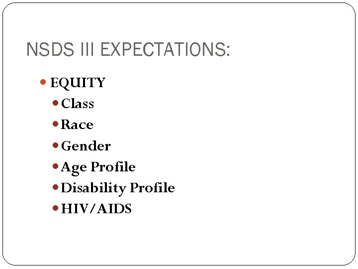 NSDS III EXPECTATIONS: EQUITY Class Race Gender Age Profile Disability Profile HIV/AIDS 