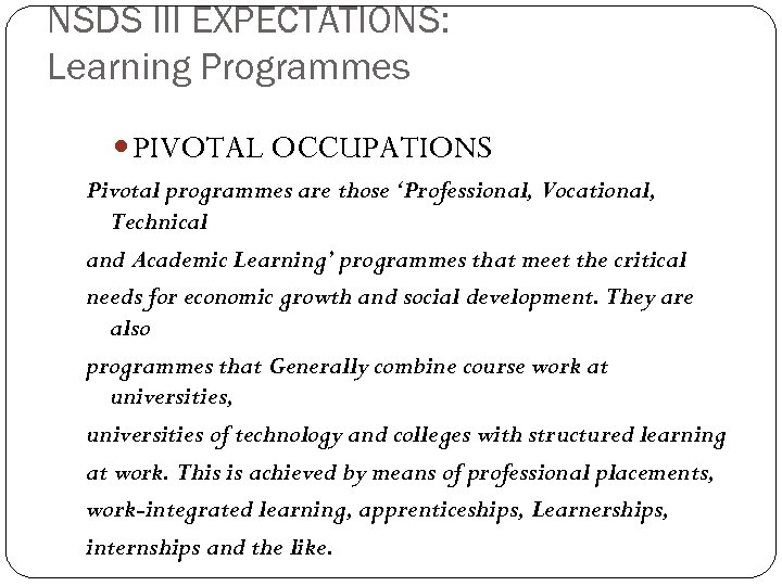 NSDS III EXPECTATIONS: Learning Programmes PIVOTAL OCCUPATIONS Pivotal programmes are those ‘Professional, Vocational, Technical