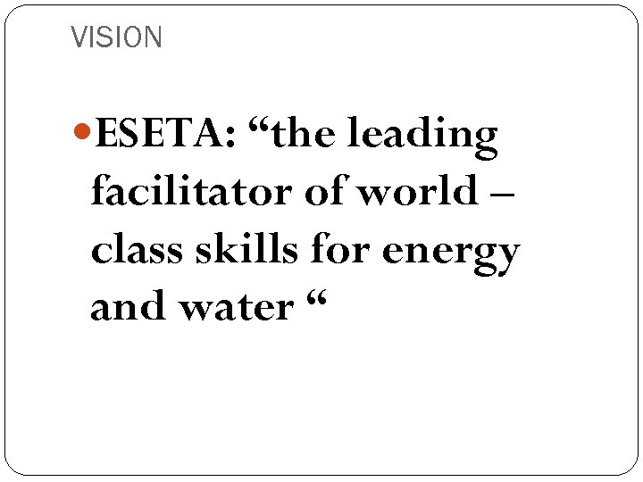 VISION ESETA: “the leading facilitator of world – class skills for energy and water