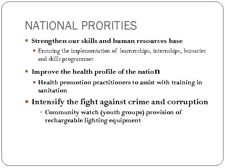 NATIONAL PRORITIES Strengthen our skills and human resources base Ensuring the implementation of learnerships,