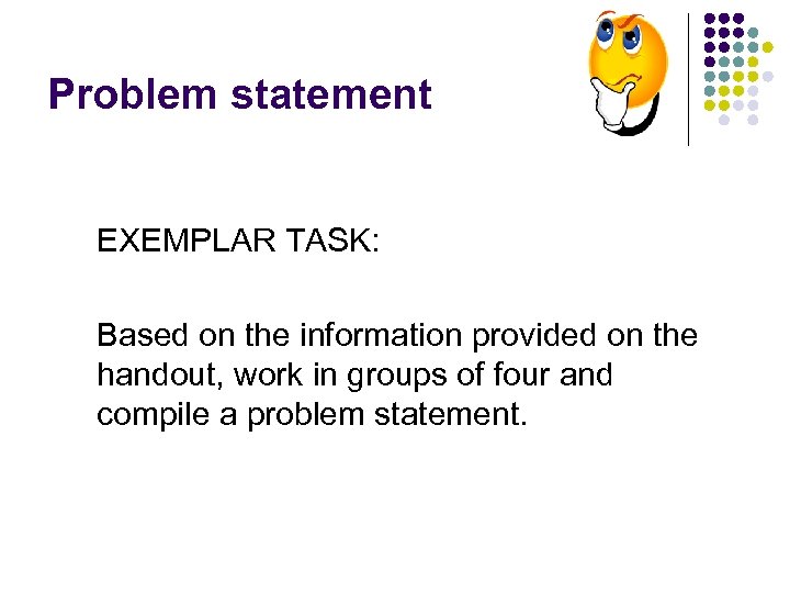 Problem statement EXEMPLAR TASK: Based on the information provided on the handout, work in