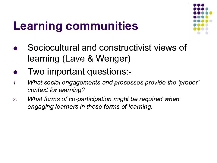 Learning communities l l 1. 2. Sociocultural and constructivist views of learning (Lave &