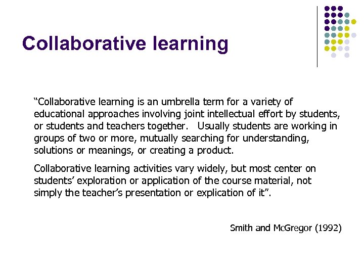 Collaborative learning “Collaborative learning is an umbrella term for a variety of educational approaches