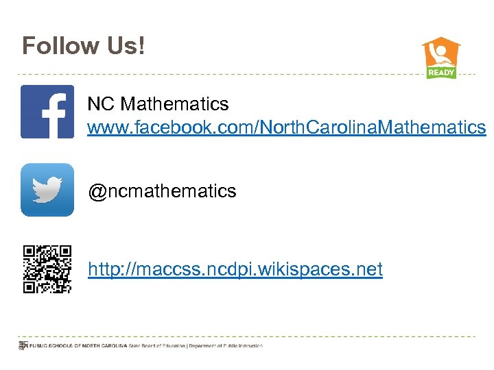 Follow Us! NC Mathematics www. facebook. com/North. Carolina. Mathematics @ncmathematics http: //maccss. ncdpi. wikispaces.