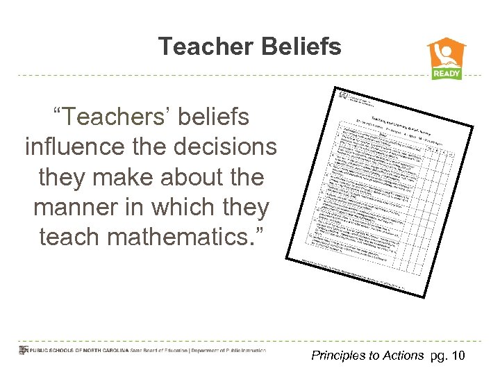 Teacher Beliefs “Teachers’ beliefs influence the decisions they make about the manner in which