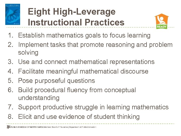 Eight High-Leverage Instructional Practices 1. Establish mathematics goals to focus learning 2. Implement tasks