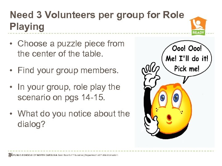 Need 3 Volunteers per group for Role Playing • Choose a puzzle piece from