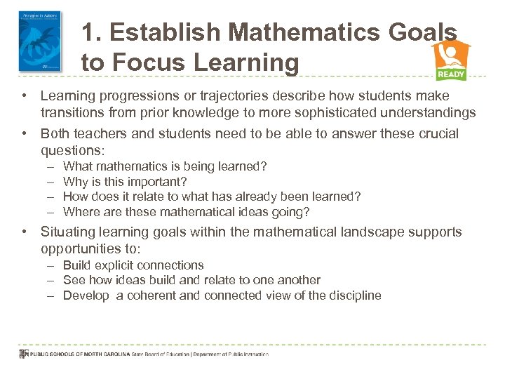 1. Establish Mathematics Goals to Focus Learning • Learning progressions or trajectories describe how